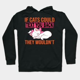 If Cats Could Text You Back They Wouldn't Hoodie